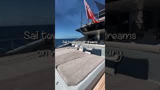 Sail Toward Your Dreams, on Waves of Luxury