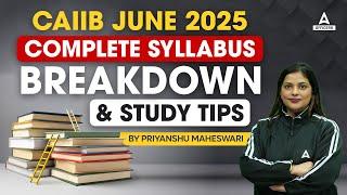 CAIIB JUNE 2025 | CAIIB 2025 COMPLETE SYLLABUS BREAKDOWN & STUDY TIPS | BY PRIYANSHU MAHESWARI