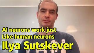 Ilya Sutskever | AI neurons work just like human neurons | AGI will be conscious like humans