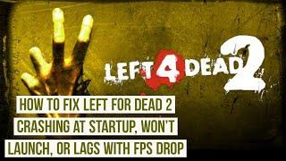 How to Fix Left for dead 2 Crashing at Startup, Won't launch, or lags with FPS drop