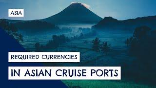 Currencies needed for Asian Cruise Ports