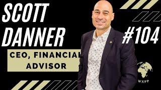 Scott Danner (CEO, Financial Advisor) #104 #podcast #explore