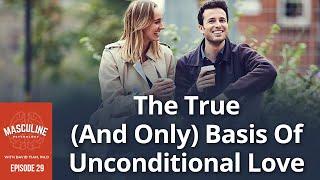 The True (And Only) Basis Of Unconditional Love” | #29 Masculine Psychology Podcast with David Tian