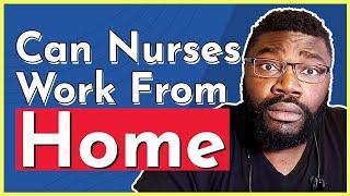 Can a Nurse Work From Home?