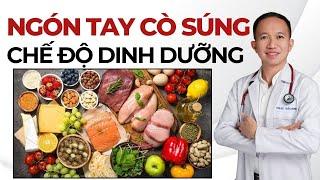 Ngón Tay Cò Súng - Chế độ dinh dưỡng tốt nhất dành cho người bị bệnh | Bác Sĩ Trần Minh