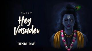 Hey Vasudev - Vayuu | त्यागात् शान्तिः अनंतरम् | Hindi Rap