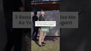 3 Reasons Not To Use Me As Your Buyers Agent