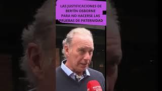  Bertín Osborne se defiende: ¿Por qué no quiere hacerse las pruebas de paternidad?