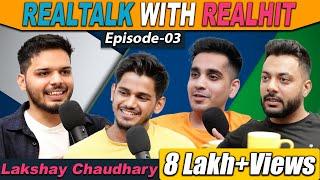 RealTalk Ep. 3 - @lakshaychaudhary  Controversies, Life Threat, Family and More | RealHit