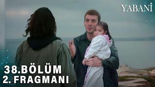 Yabani 38.Bölüm 2.Fragman  Bu Benim Kızımı Asi !