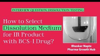 How to select a Dissolution medium for IR product with BCS- I Drug substance?