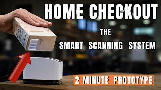 Home Checkout: The Smart Scanning System | 2 Minute Prototype