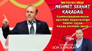 TÜRKİYE'DE SPOR SİSTEMİ ÇÖKMÜŞ DURUMDA, KÖKTEN DEĞİŞİM LAZIM | SERHAT KARADAĞ | SONSAMURAY64 | MGTV