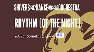 SHIVERS DANCE ORCHESTRA — RHYTHM (Of The Night) | Full version 4K | Cover | YOTTO, Something Good