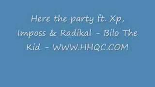 Here the party ft. Xp, Imposs & Radikal - Bilo The Kid -HHQC