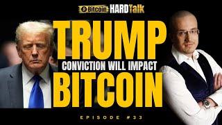  Trump's Conviction Will Impact Bitcoin | #BitcoinHardTalk Ep. 33