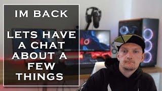 IM BACK | Lets Have A Chat