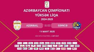 AÇ YÜKSÜK LİQA | XV TUR | AZERRAIL - GƏNCƏ  | QADINLAR ( 11.03.2025 )