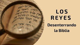 LOS REYES - Desenterrando la Biblia