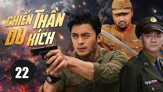 CHIẾN THẦN DU KÍCH - Tập 22｜Nhị Long Cùng Anh Em Quyết Đấu Sinh Tử Với Địch Thù｜Phim Kháng Nhật 2025