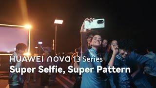 HUAWEI nova 13 Series - Super Selfie, Super Pattern