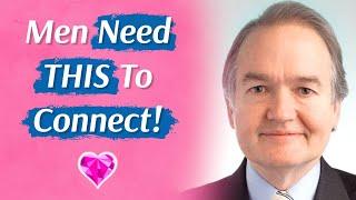 Men Need THIS To Connect (With A Woman)!  Dr. John Gray