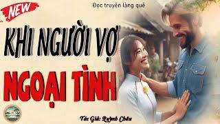 Nghe Khóc Cạn Nước Mắt Với Bộ Truyện Này  - KHI NGƯỜI VỢ NGOẠI TÌNH   Full.  Góc Kể Chuyện Đời