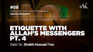 #09 -  Etiquette with Allah's Messengers pt.4 | Islamic Etiquette | Dato' Dr. Sheikh Hussain Yee