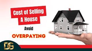 Cost Of Selling A House - Know How To Avoid Overpaying!