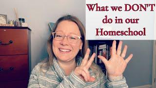 7 THINGS WE DON'T DO IN OUR HOMESCHOOL || HOMESCHOOLING HIGH SCHOOL, MIDDLE, ELEMENTARY
