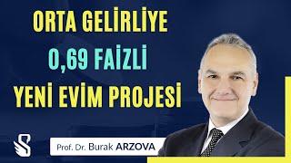 Orta Gelirliye 0,69 Faizli Yeni Evim Projesi | Prof.Dr. Burak ARZOVA