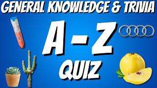 A-Z General Knowledge & Trivia Quiz, 26 Questions, Answers are in alphabetical order.