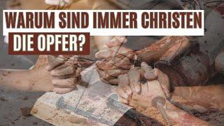 Warum sind immer Christen die Opfer? Wird es eine Christenverfolgung geben?