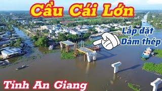 Cầu Cái Lớn đang lắp dầm thép nhịp chính, vượt sông Cái Lớn, tỉnh An Giang
