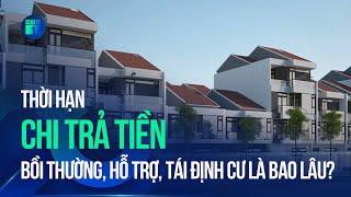 Thời hạn chi trả tiền bồi thường, hỗ trợ, tái định cư là bao lâu? | VTC1