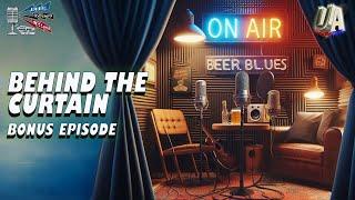 Behind The Curtain - Beer, Blues, & BS - Bonus Episode