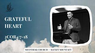 Grateful heart // 2-nd Cor. 4:7-18 // Shanyrak Church // Alexey Shunyaev