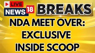 NDA Meeting LIVE Updates | NDA Meeting Over: Exclusive Inside Scoop | Lok Sabha Elections LIVE |N18L