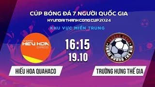 HIẾU HOA QUAHACO - TRƯỜNG HƯNG THẾ GIA | Cúp bóng đá 7 người Quốc gia Hyundai Thanh Cong Cup 2024