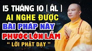 15 THÁNG 10 ÂM LỊCH AI NGHE ĐƯỢC BÀI PHÁP NÀY PHƯỚC LỚN LẮM - LỜI PHẬT DẠY |  Thầy Thích Đạo Thịnh