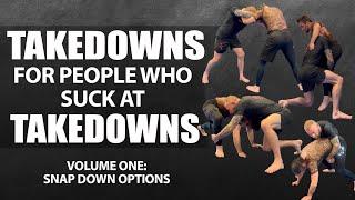 Takedowns for People Who Suck at Takedowns | Vol One - Snap Down Options