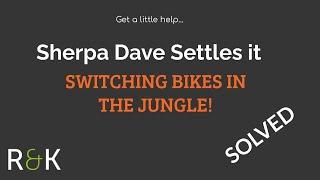 When should you change bikes for the jungle? Sherpa Dave solves it!