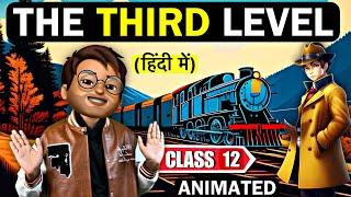 The Third level Class 12 | Animated | Full (हिन्दी में) Explained | Third Level Class 12 in Hindi