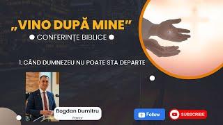 01 - Vino dupa Mine: Când Dumnezeu nu poate sta departe