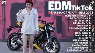 EDM TikTok Hay Nhất 2025BXH Nhạc Trẻ Remix Cực CháyTop 15 Bản EDM Triệu View Hay Hơn Bản Gốc