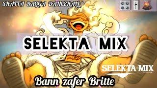 Bann Zafer Britte Mix 2024   SELEKTA MIX | SHATTA RAGGA DANCEHALL 