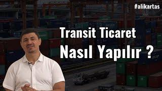 Transit Ticaret Nasıl Yapılır ?  | Ali Kartaş