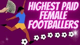 The Top 10 Highest-Paid Female Footballers In The World