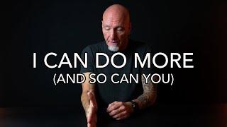 I Can Do More (And So Can You)