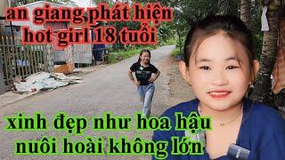 AN GIANG PHÁT HIỆN HOT GIRL 18 TUỔI XINH ĐẸP NHƯ HOA HẬU NUÔI HOÀI KHÔNG LỚN